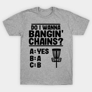 Do I Wanna Banging Chains Funny Disc Golf Gift T-Shirt